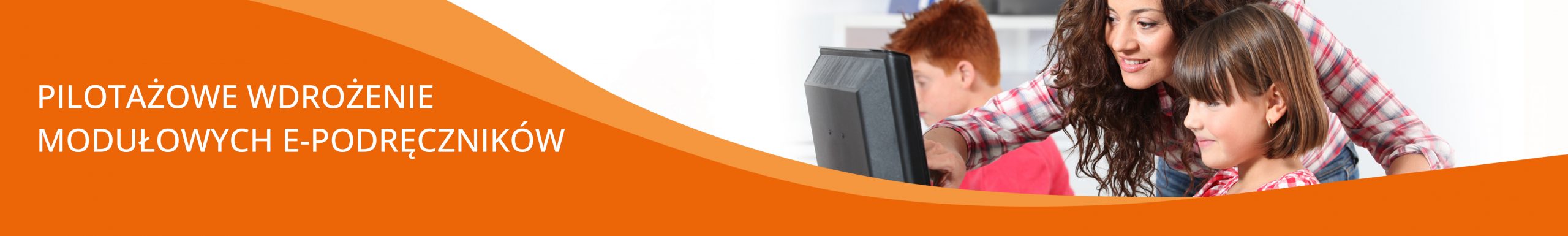 Pilotażowe wdrożenie modułowych e-podręczników oraz&nbsp;opracowanie założeń do&nbsp;zaawansowanych technologicznie e-materiałów wspierających nowoczesne metody nauczania i&nbsp;uczenia się – Aktualności